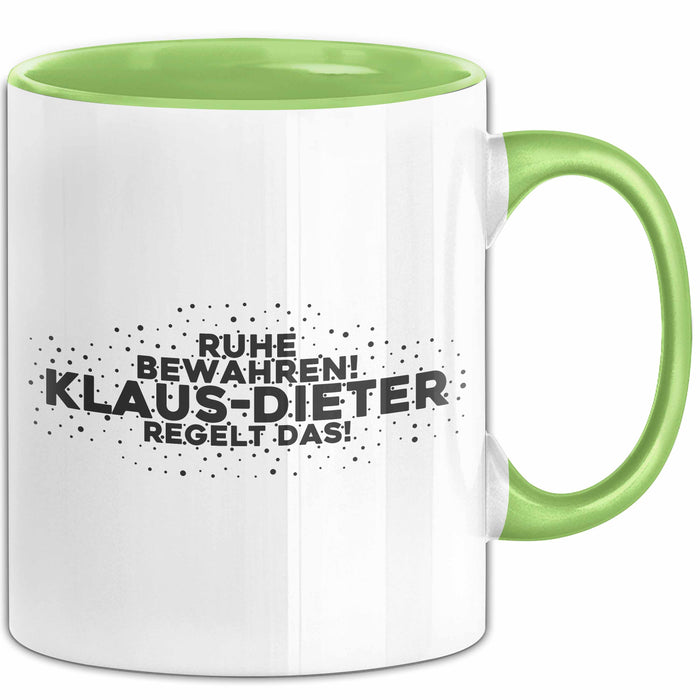 Klaus-Dieter Tasse Ruhe Bewahren! Klaus-Dieter Regelt Das! Geschenk