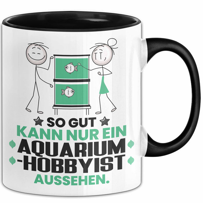 Aquarium-Hobbyist Geschenk Tasse So Gut Kann Nur Ein Aquarium-Hobbyist Aussehen Geschenkidee Kaffee-Becher Schwarz Trendation