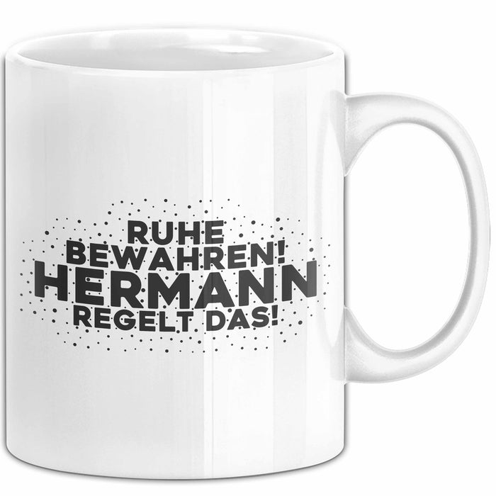 Hermann Tasse Ruhe Bewahren! Hermann Regelt Das! Geschenk
