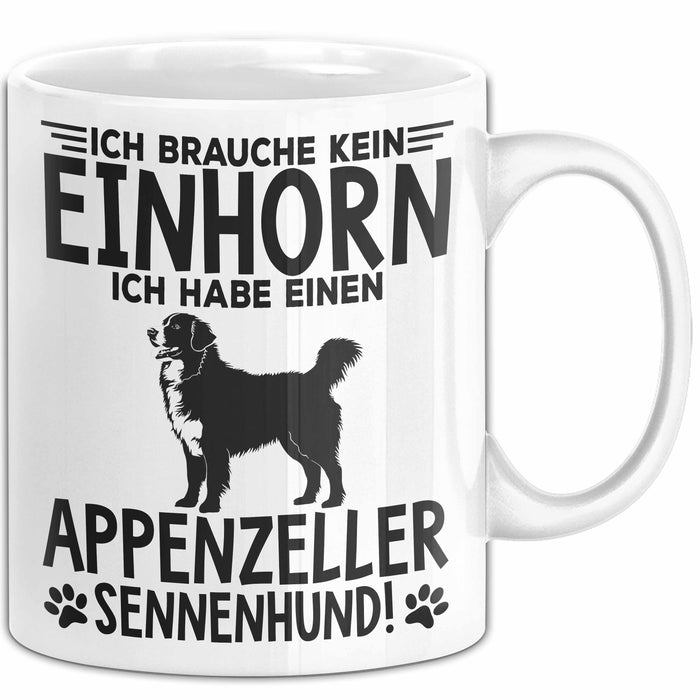 Appenzeller Sennenhund Hund Tasse Geschenk Lustige Geschenkidee Spruch Ich Brauche Kein Einhorn Ich Habe Einen Appenzeller Sennenhund Weiß Trendation
