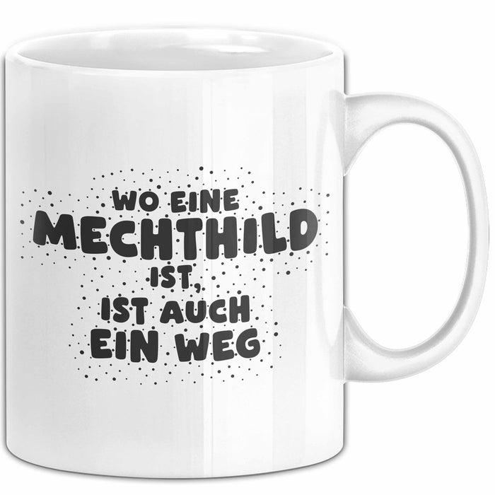 Mechthild Tasse Wo Eine Mechthild Ist, Ist Auch Ein Weg Geschenk