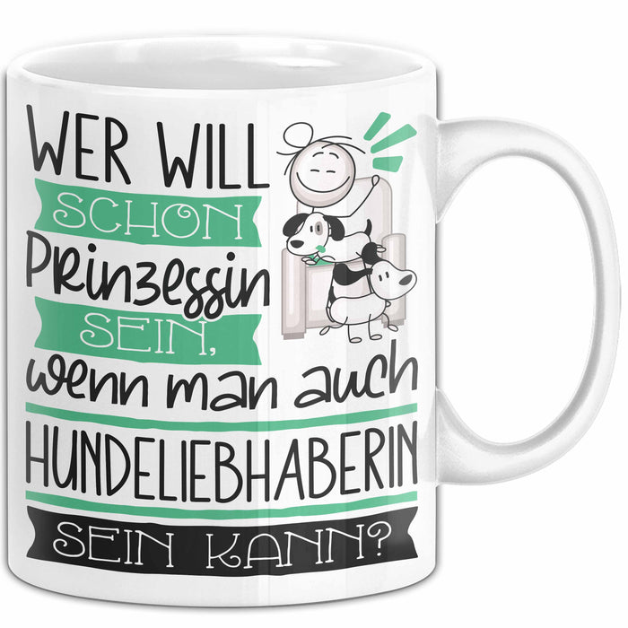 Hundeliebhaberin Tasse Geschenk Spruch Wer Will Schon Prinzessin Sein Wenn Man Auch Hundeliebhaberin Sein Kann Weiß Trendation
