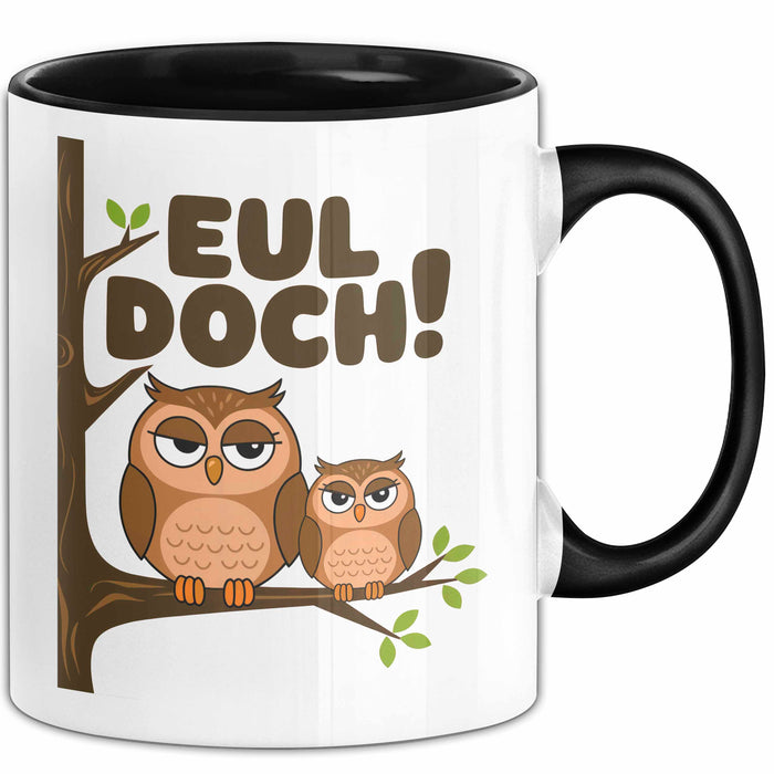 Eule Tierliebhaber Tasse Geschenk Lustige Geschenkidee Spruch Eul Doch Schwarz Trendation
