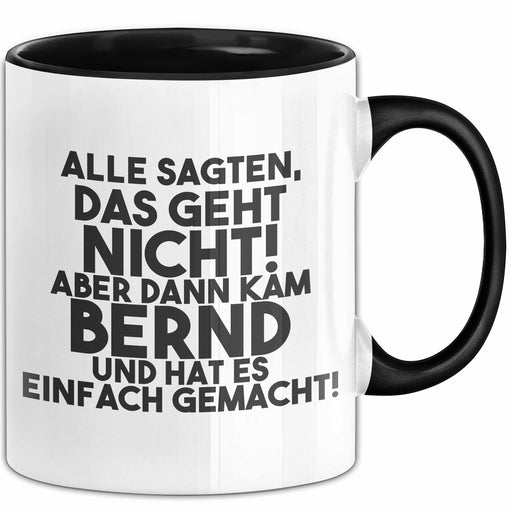 Bernd Tasse Alle Sagten Das Geht Nicht, Aber Dann Kam Bernd Geschenk Schwarz Trendation