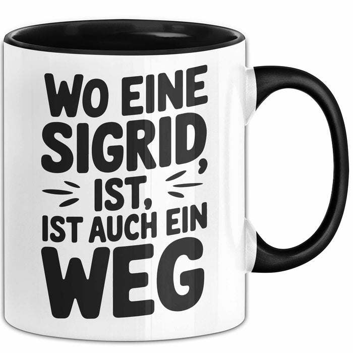 Sigrid Tasse Geschenk Wo Eine Sigrid Ist Ist Auch Ein Weg Geschenkidee Becher mit Name Schwarz Trendation