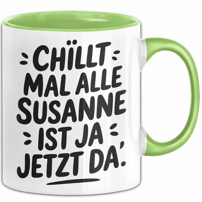 Susanne Tasse Geschenk Chillt Mal Alle Susanne Ist Ja Jetzt Da Geschenkidee Becher mit Name Grün Trendation