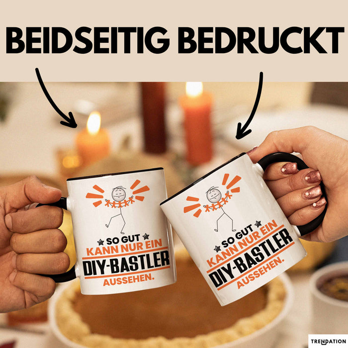 DIY-Bastler Geschenk Tasse So Gut Kann Nur Ein DIY-Bastler Aussehen Geschenkidee Kaffee-Becher Schwarz Trendation