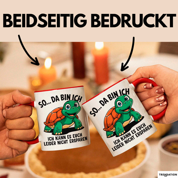 Sarkastische Schildkröte Tasse Geschenk Lustige Geschenkidee Spruch So Da Bin Ich Kann Es Euch Leider Nicht Ersparen Rot Trendation