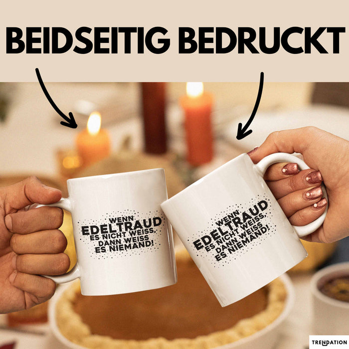 Edeltraud Tasse Wenn Edeltraud Es Nicht Weiss, Dann Weiss Es Niemand!