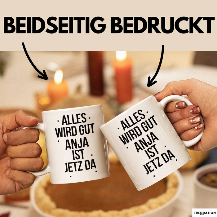 Anja Tasse Geschenk Alles Ist Gut Anja Ist Jetz Da Geschenkidee Becher mit Name Weiß Trendation