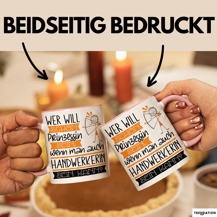 Handwerkerin Tasse Geschenk Spruch Wer Will Schon Prinzessin Sein Wenn Man Auch Handwerkerin Sein Kann Rosa Trendation