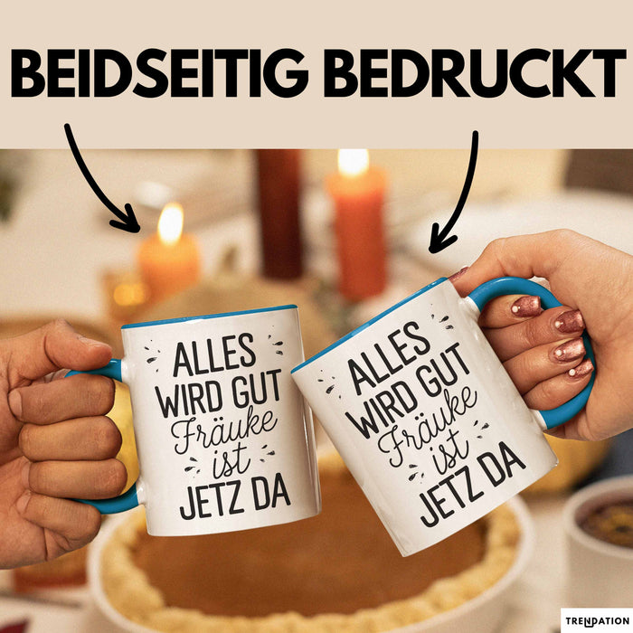 Frauke Tasse Geschenk Alles Ist Gut Frauke Ist Jetz Da Geschenkidee Becher mit Name Blau Trendation
