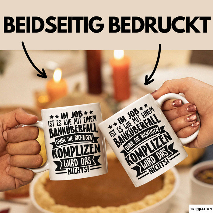 Kollegen Tasse Geschenk Im Job Ist Es Wie Mit Einem Banküberfall Ohne Die Richtigen Komplizen Wird Das Nichts Kaffee-Becher Weiß Trendation