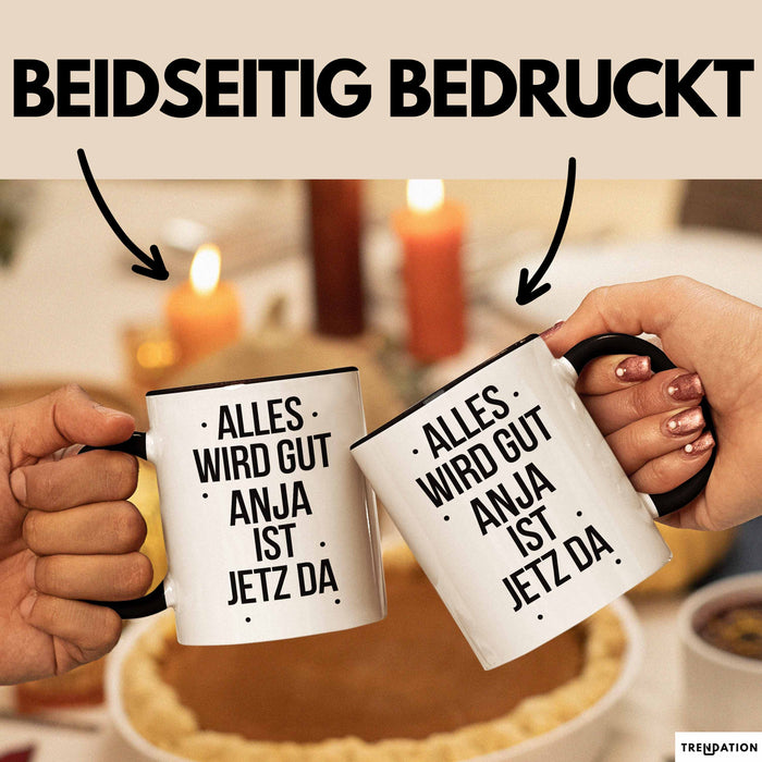 Anja Tasse Geschenk Alles Ist Gut Anja Ist Jetz Da Geschenkidee Becher mit Name Schwarz Trendation