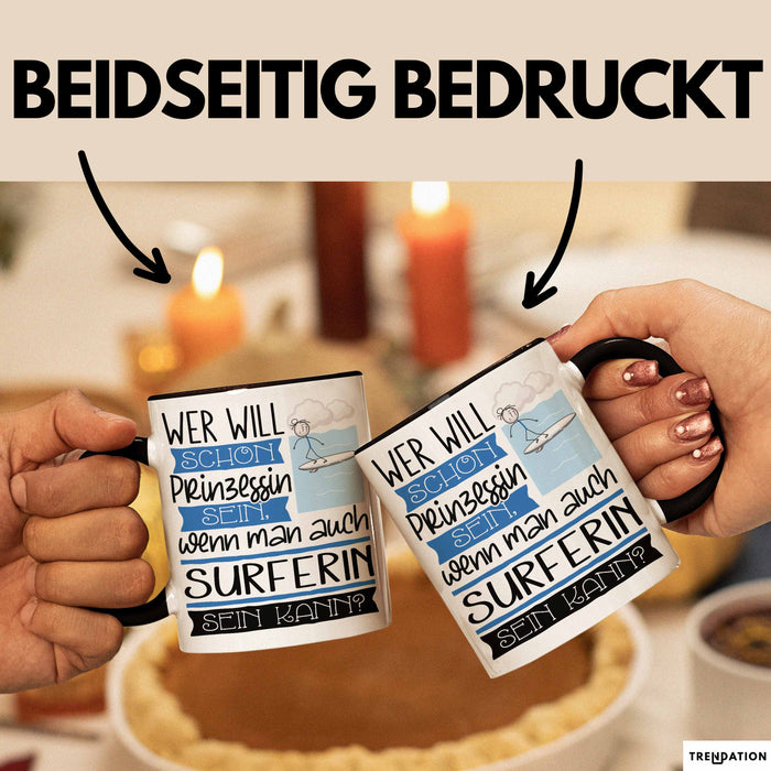 Surferin Tasse Geschenk Spruch Wer Will Schon Prinzessin Sein Wenn Man Auch Surferin Sein Kann Trendation