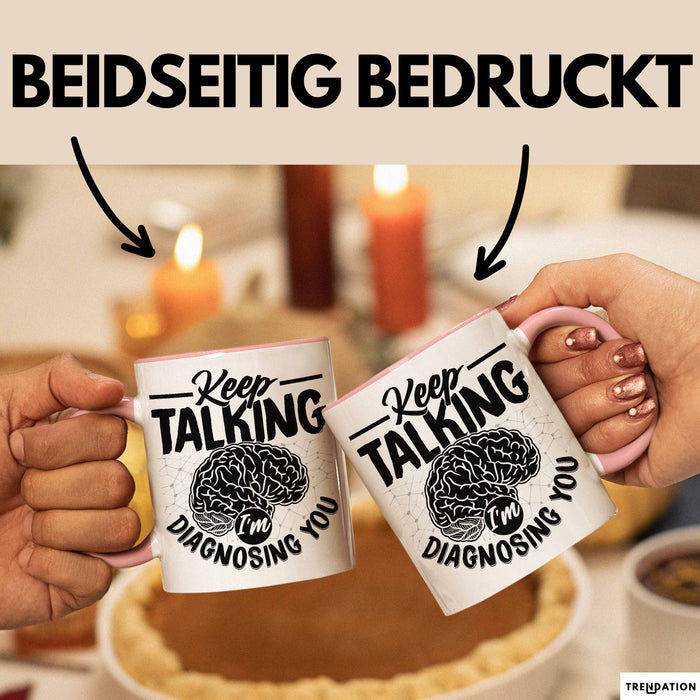 Psychotherapeut Geschenk Tasse Spruch Keep Talking I'm Diagnosing You Seelenklempner Seelenarzt Kaffee-Becher Therapeut Rosa Trendation