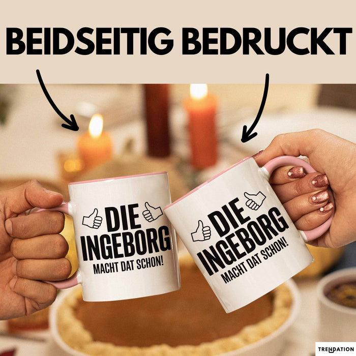 Ingeborg Tasse Geschenk Die Ingeborg Macht Dat Schon Geschenkidee Becher mit Name Rosa Trendation