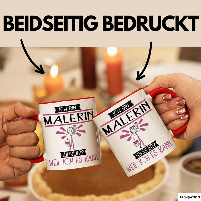 Malerin Tasse Geschenk Ich Bin Malerin Warum Weil Ich Es Kann Geschenkidee Geburtstag Rot Trendation