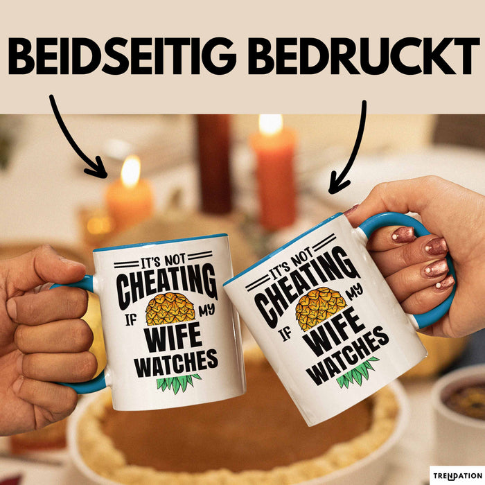 Its Not Cheating Im My Wife Watches Annanas Tasse Geschenk Becher Blau Trendation