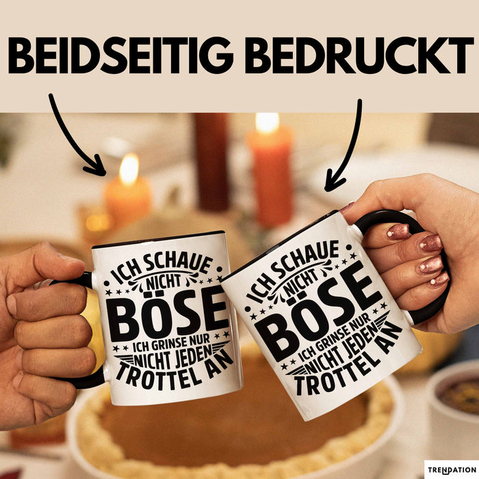 Lustiger Spruch Tasse Humor Sarkasmus Ich Schaue Nicht Böse Ich Grinse Nicht Nur Jeden Trottel An Kaffee-Becher Schwarz Trendation