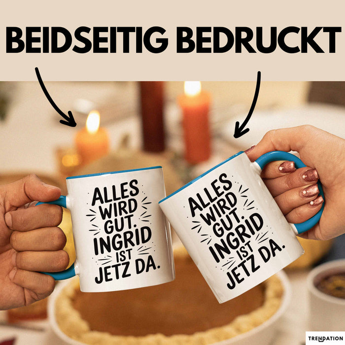 Ingrid Tasse Geschenk Alles Ist Gut Ingrid Ist Jetz Da Geschenkidee Becher mit Name Blau Trendation