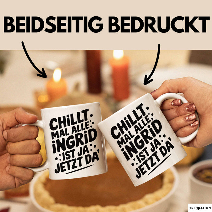 Ingrid Tasse Geschenk Chillt Mal Alle Ingrid Ist Ja Jetzt Da Geschenkidee Becher mit Name Weiß Trendation
