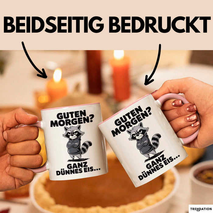 Waschbär Tierliebhaber Tasse Geschenk Lustige Geschenkidee Spruch Guten Morgen Ganz Dünnes Eis Rosa Trendation