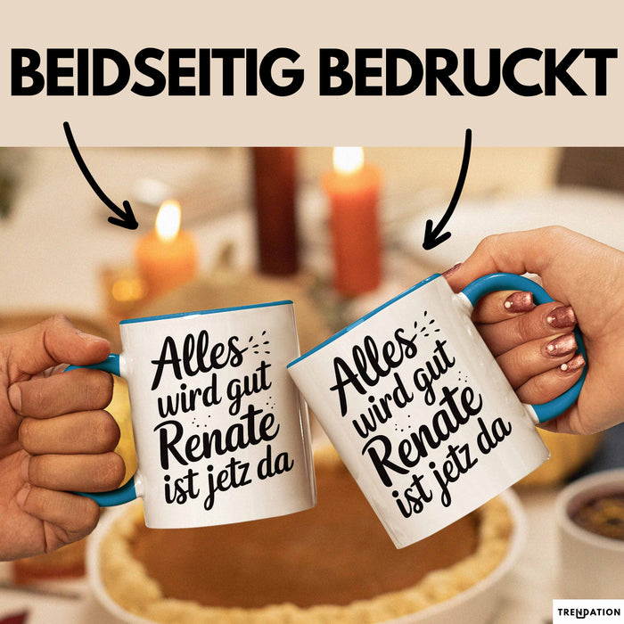 Renate Tasse Geschenk Alles Ist Gut Renate Ist Jetz Da Geschenkidee Becher mit Name Blau Trendation