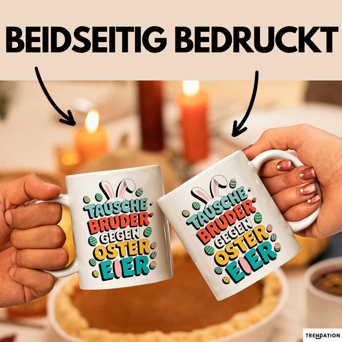 Ostern Tasse Geschenk Tausche Bruder gegen Ostereier Geschenkidee Lustig Weiß Trendation
