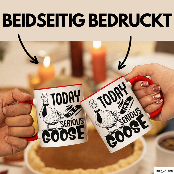 Gans Tasse Geschenk Today I Am A Serious Goose Kaffee-Becher Rot Trendation