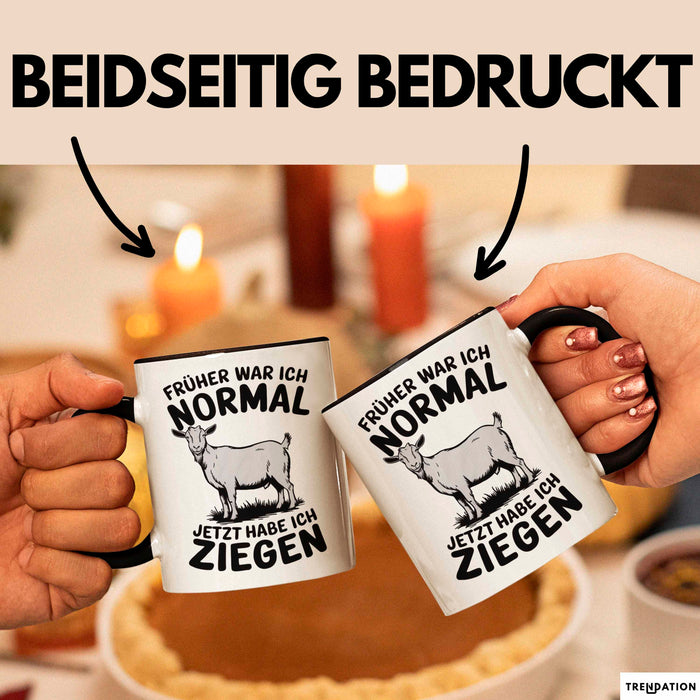 Ziegenbauer Ziegen Tier Tasse Geschenk Lustige Geschenkidee Spruch Früher War Ich Normal Jetzt Habe Ich Ziegen Trendation