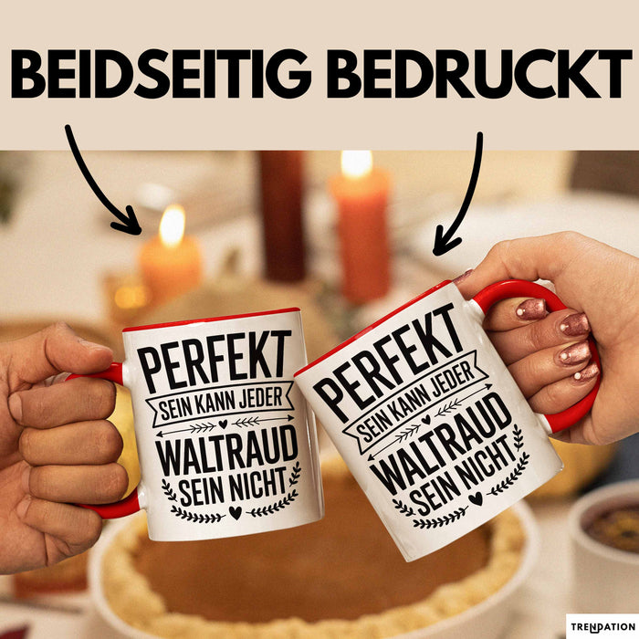 Waltraud Tasse Geschenk Perfekt Sein Kann Jeder Geschenkidee Geburtstag Rot Trendation