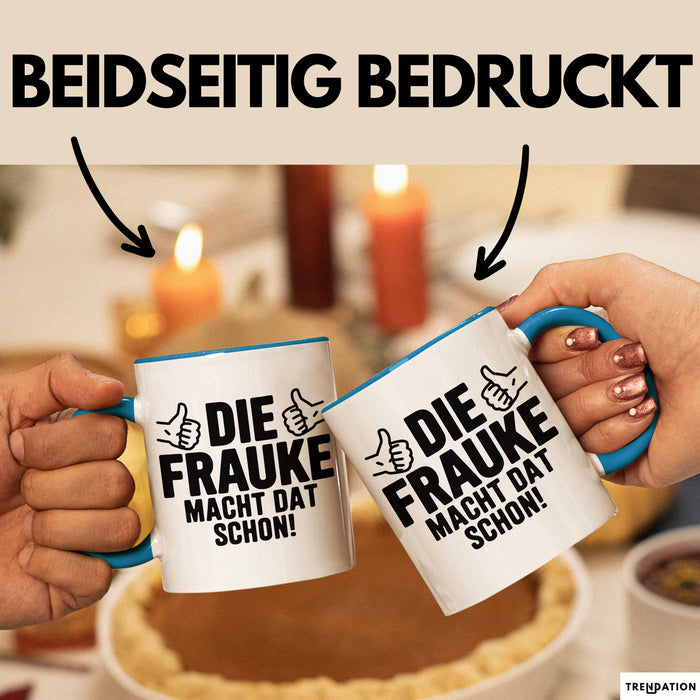 Frauke Tasse Geschenk Die Frauke Macht Dat Schon Geschenkidee Becher mit Name Blau Trendation