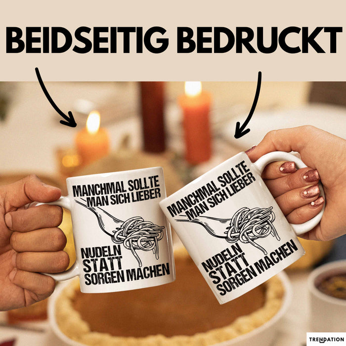 Sarkastischer Sarkasmus Tasse Geschenk Lustige Geschenkidee Spruch Manchmal Sollte Man Sich Lieber Nudeln Statt Sorgen Machen Weiß Trendation