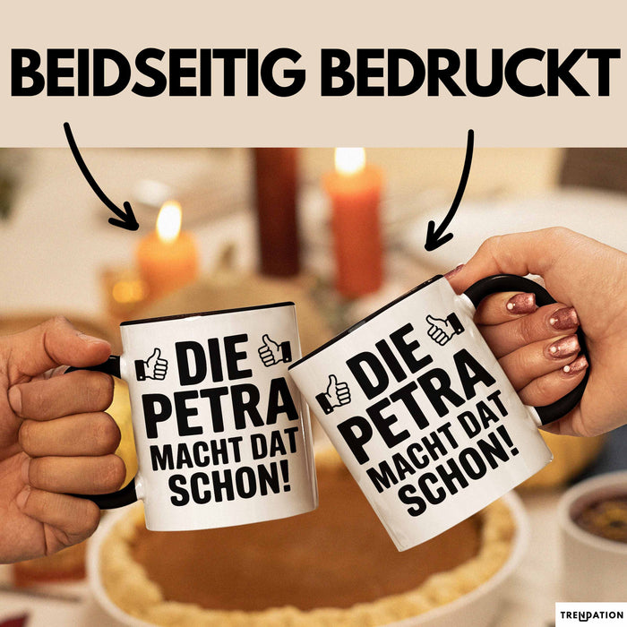 Petra Tasse Geschenk Die Petra Macht Dat Schon Geschenkidee Becher mit Name Schwarz Trendation