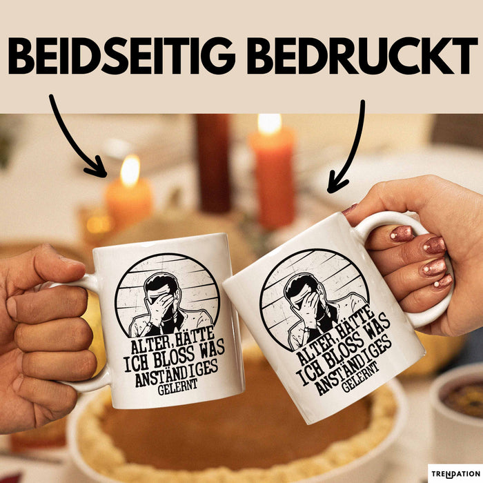 Alter Hätte Ich Bloß Was Anständiges Gelernt Tasse Geschenk Lustiger Spruch Bürotasse Geschenkidee Sprüche Männer Kaffee-Becher Weiß Trendation