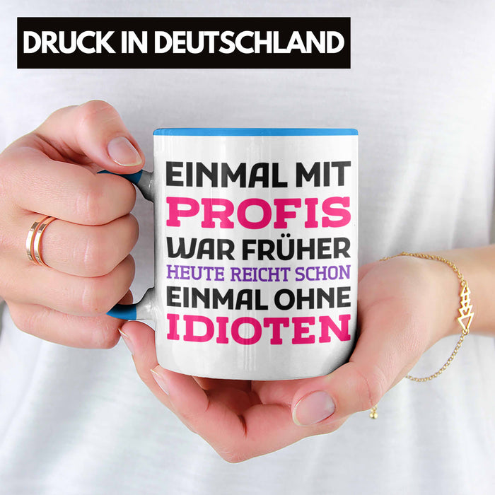 Einmal Mit Profis Arbeiten War Früher Tasse Geschenk Blau Trendation