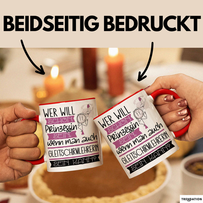 Gleitschirmlehrerin Tasse Geschenk Spruch Wer Will Schon Prinzessin Sein Wenn Man Auch Gleitschirmlehrerin Sein Kann Rot Trendation