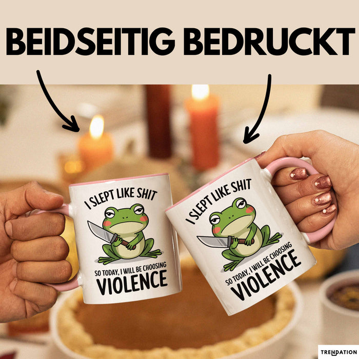 Frosch Tasse Geschenk I Slept Like Shit Choosing Violence Geschenkidee Lustig Rosa Trendation