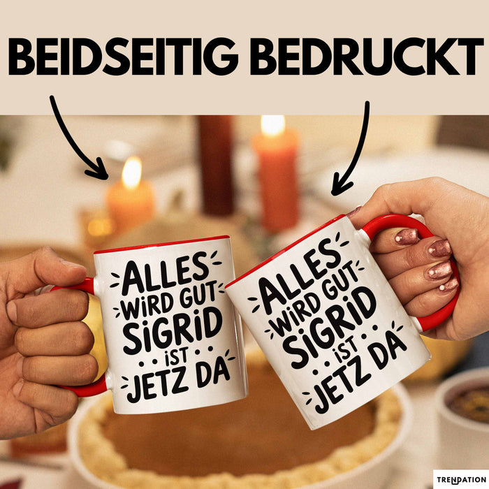 Sigrid Tasse Geschenk Alles Ist Gut Sigrid Ist Jetz Da Geschenkidee Becher mit Name Rot Trendation