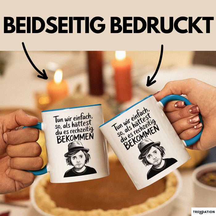 Sarkastischer Sarkasmus Tasse Geschenk Lustige Geschenkidee Spruch Tun Wir Einfach So Als Hättest Du Es Rechtzeitig Bekommen Blau Trendation