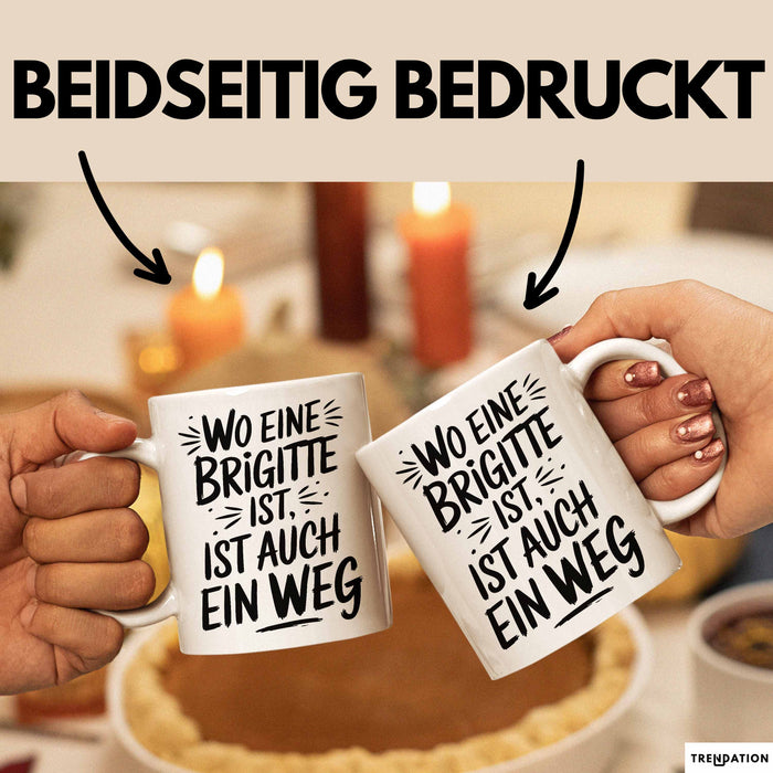 Brigitte Tasse Geschenk Wo Eine Brigitte Ist Ist Auch Ein Weg Geschenkidee Becher mit Name Weiß Trendation