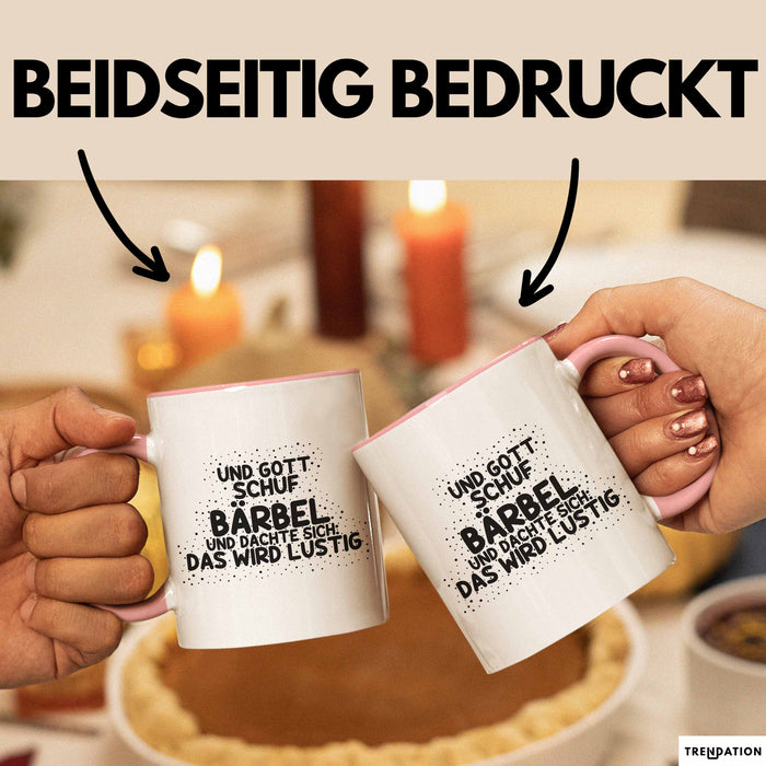 Baerbel Tasse Und Gott Schuf Baerbel Und Dachte Sich: Das Wird Lustig