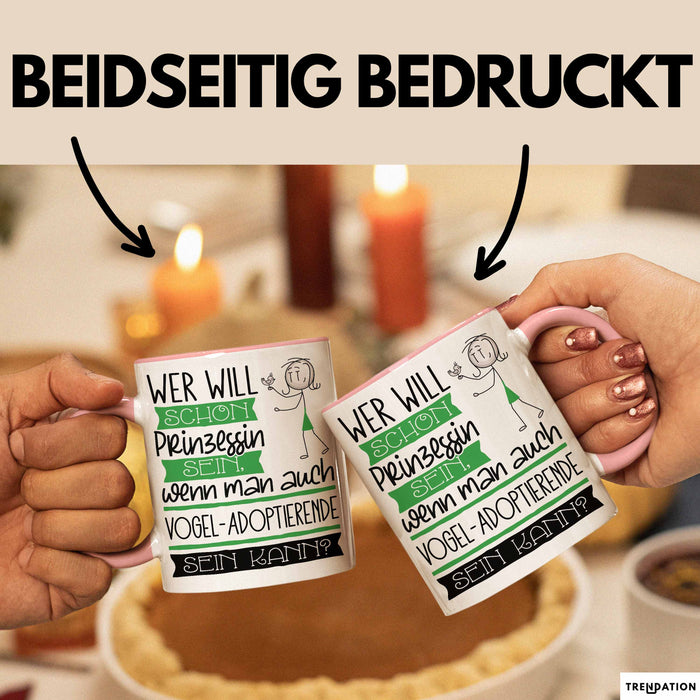 Vogel-Adoptierende Tasse Geschenk Spruch Wer Will Schon Prinzessin Sein Wenn Man Auch Vogel-Adoptierende Sein Kann Rosa Trendation