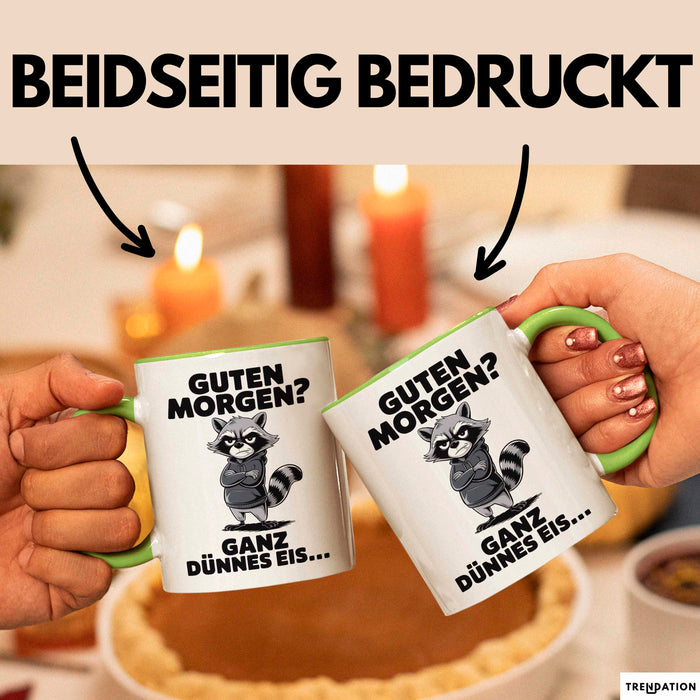 Waschbär Tierliebhaber Tasse Geschenk Lustige Geschenkidee Spruch Guten Morgen Ganz Dünnes Eis Grün Trendation