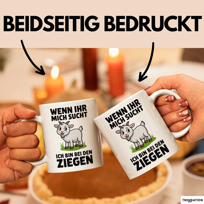 Ziegenbauer Ziegen Tier Tasse Geschenk Lustige Geschenkidee Spruch Wenn Ihr Mich Sucht Ich Bin Bei Den Ziegen Weiß Trendation