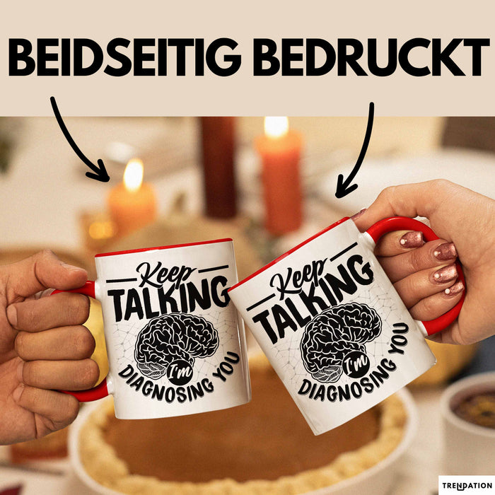Psychotherapeut Geschenk Tasse Spruch Keep Talking I'm Diagnosing You Seelenklempner Seelenarzt Kaffee-Becher Therapeut Rot Trendation