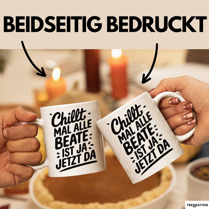 Beate Tasse Geschenk Chillt Mal Alle Beate Ist Ja Jetzt Da Geschenkidee Becher mit Name Weiß Trendation