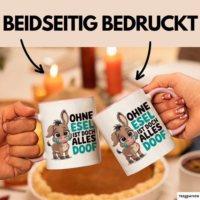 Esel Tier Tasse Geschenk Lustige Geschenkidee Spruch Ohne Esel Ist Doch Alles Doof Rosa Trendation