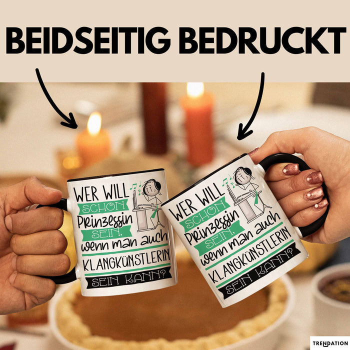 Klangkünstlerin Tasse Geschenk Spruch Wer Will Schon Prinzessin Sein Wenn Man Auch Klangkünstlerin Sein Kann Trendation